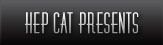 Hep Cat Entertainment Presents