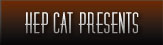 Hep Cat Entertainment Presents